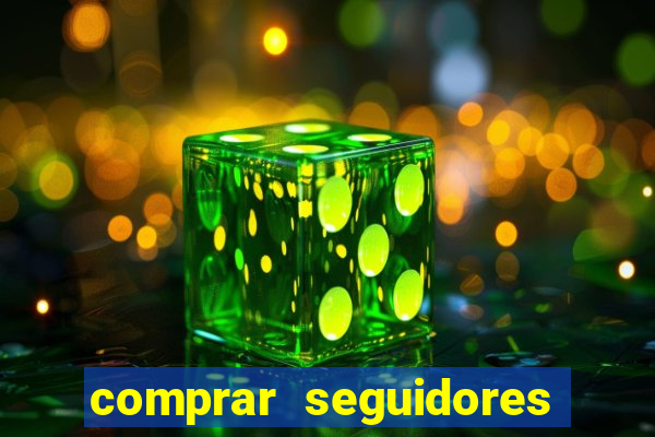 comprar seguidores que interagem